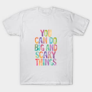 You Can Do Big and Scary Things T-Shirt